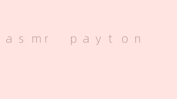 asmr payton